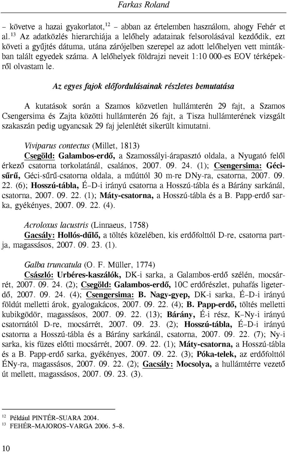 A lelőhelyek földrajzi neveit 1:10 000-es EOV térképekről olvastam le.