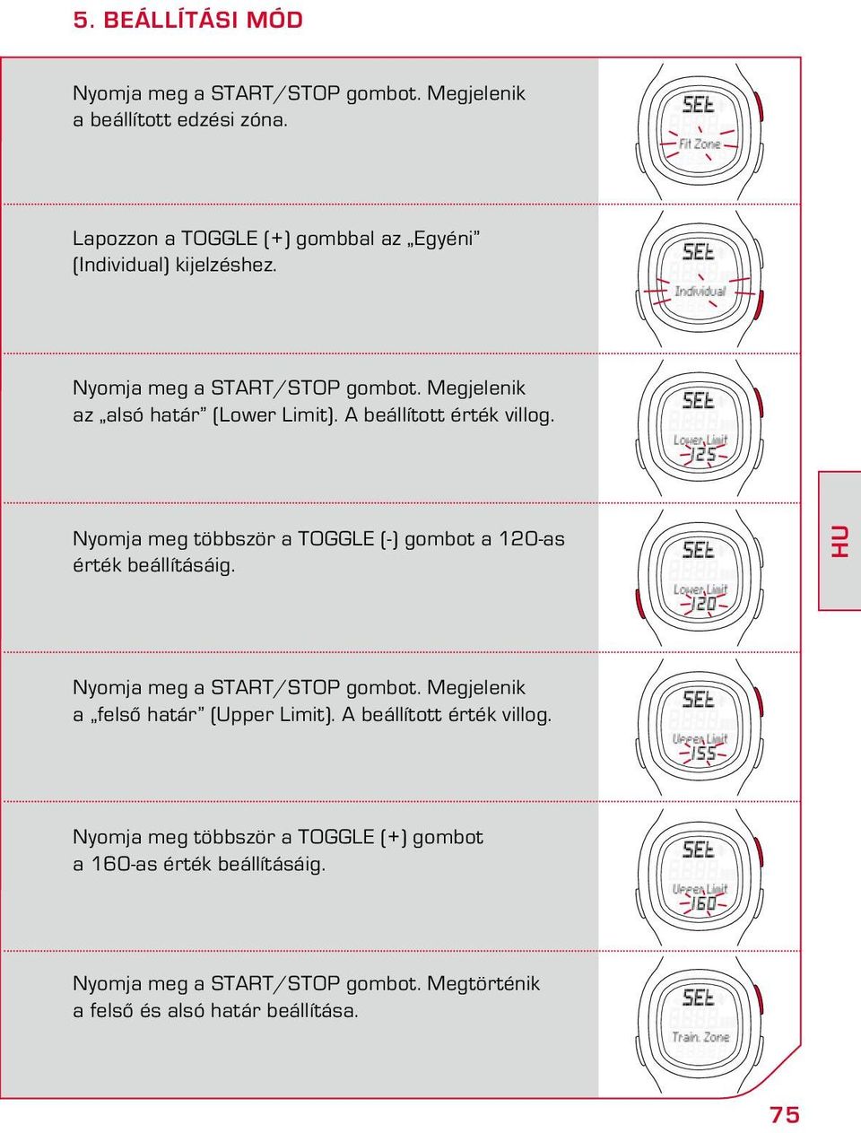 A beállított érték villog. Nyomja meg többször a TOGGLE (-) gombot a 120-as érték beállításáig. HU Nyomja meg a START/STOP gombot.