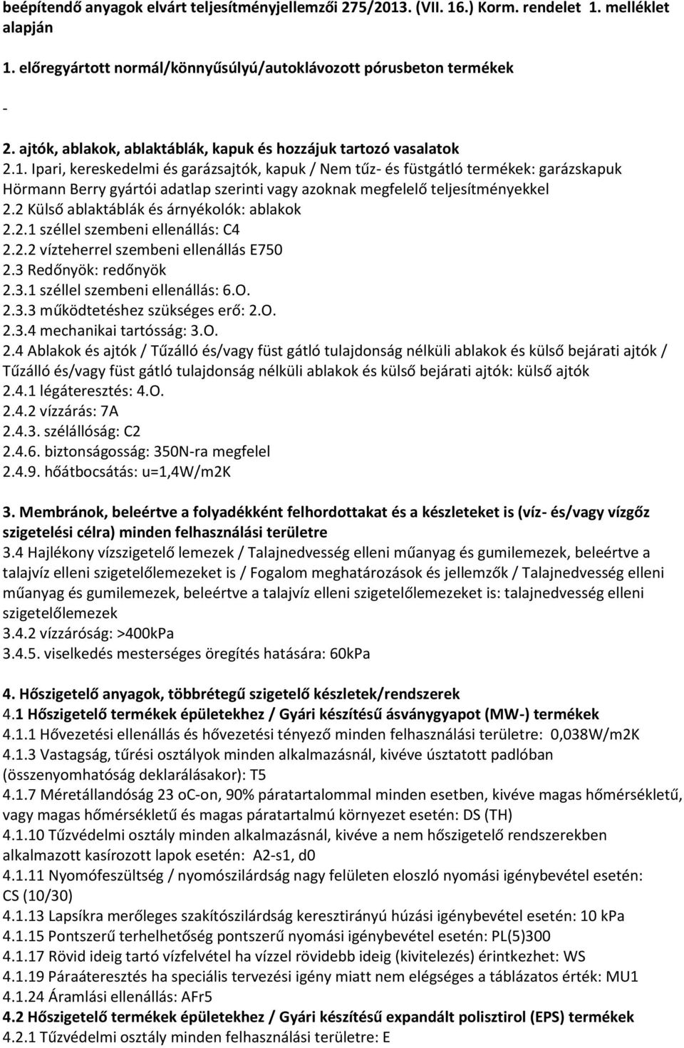 Ipari, kereskedelmi és garázsajtók, kapuk / Nem tűz és füstgátló termékek: garázskapuk Hörmann Berry gyártói adatlap szerinti vagy azoknak megfelelő teljesítményekkel 2.