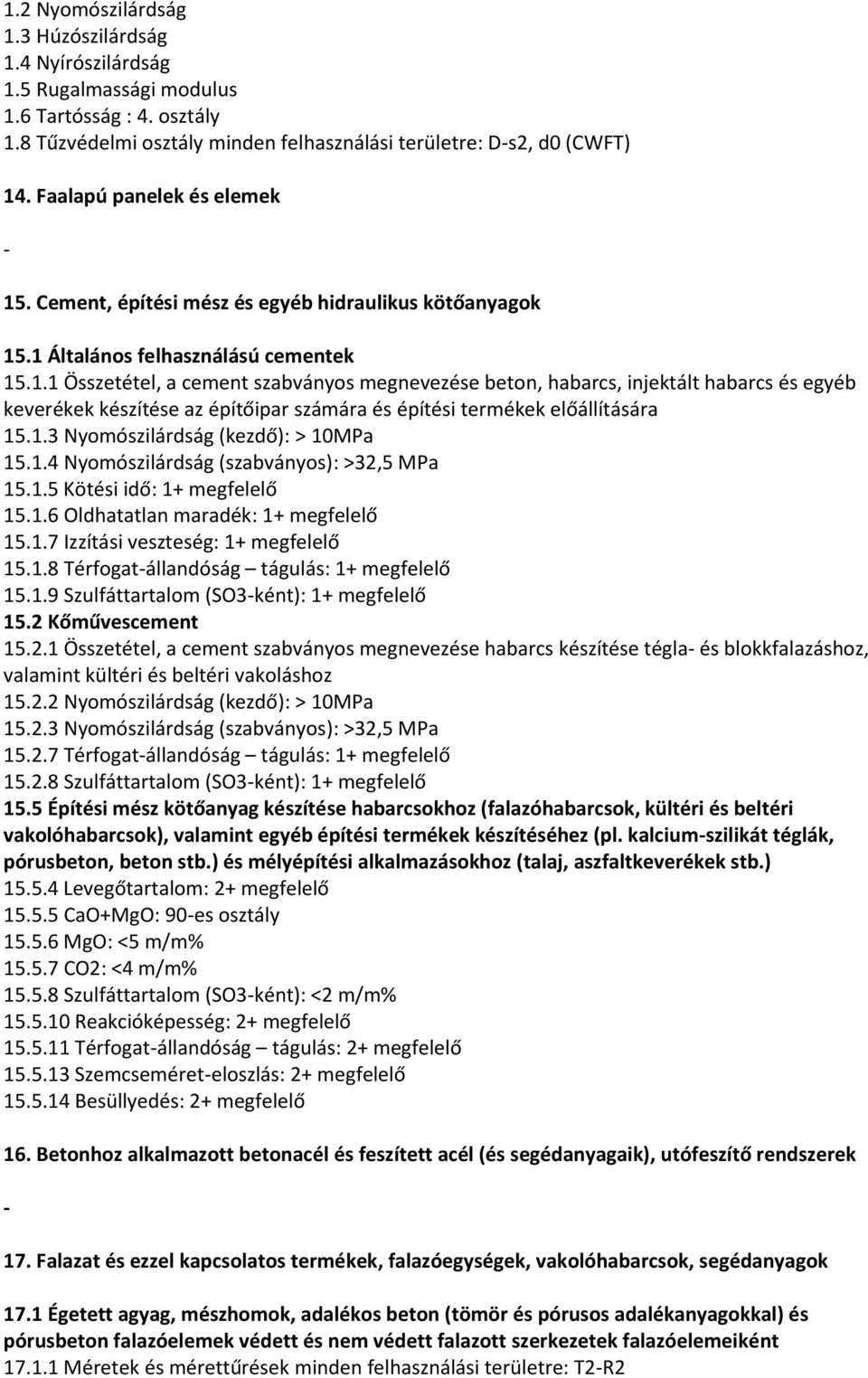 1.3 Nyomószilárdság (kezdő): > 10MPa 15.1.4 Nyomószilárdság (szabványos): >32,5 MPa 15.1.5 Kötési idő: 1+ megfelelő 15.1.6 Oldhatatlan maradék: 1+ megfelelő 15.1.7 Izzítási veszteség: 1+ megfelelő 15.