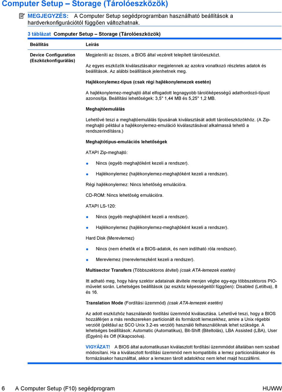 Az egyes eszközök kiválasztásakor megjelennek az azokra vonatkozó részletes adatok és beállítások. Az alábbi beállítások jelenhetnek meg.