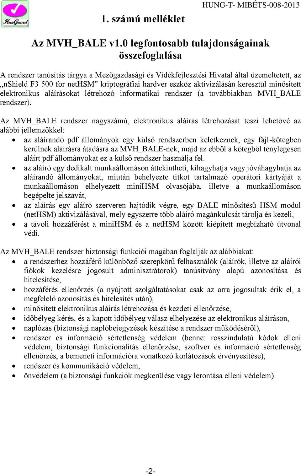 aktivizálásán keresztül minősített elektronikus aláírásokat létrehozó informatikai rendszer (a továbbiakban MVH_BALE rendszer).