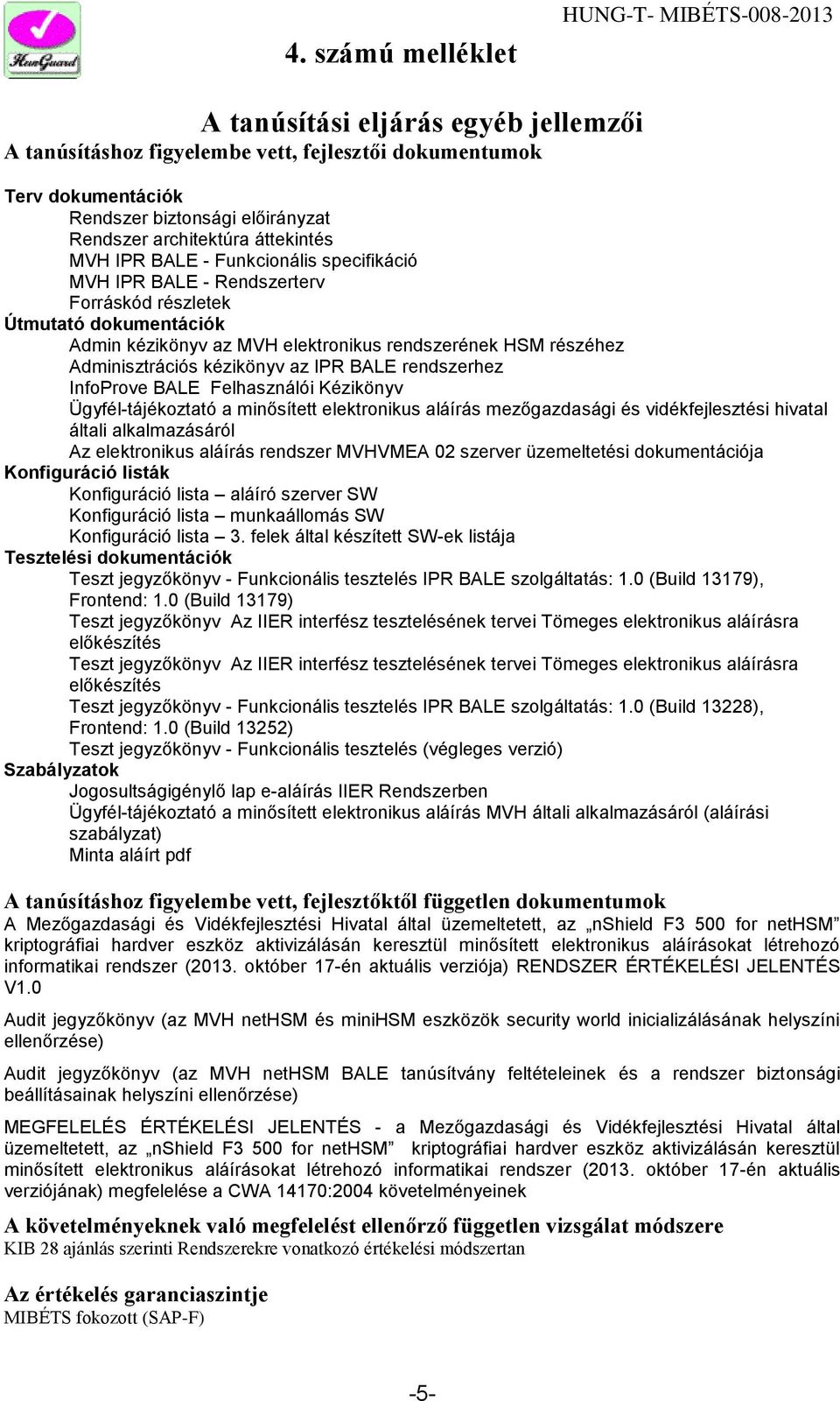IPR BALE rendszerhez InfoProve BALE Felhasználói Kézikönyv Ügyfél-tájékoztató a minősített elektronikus aláírás mezőgazdasági és vidékfejlesztési hivatal általi alkalmazásáról Az elektronikus aláírás