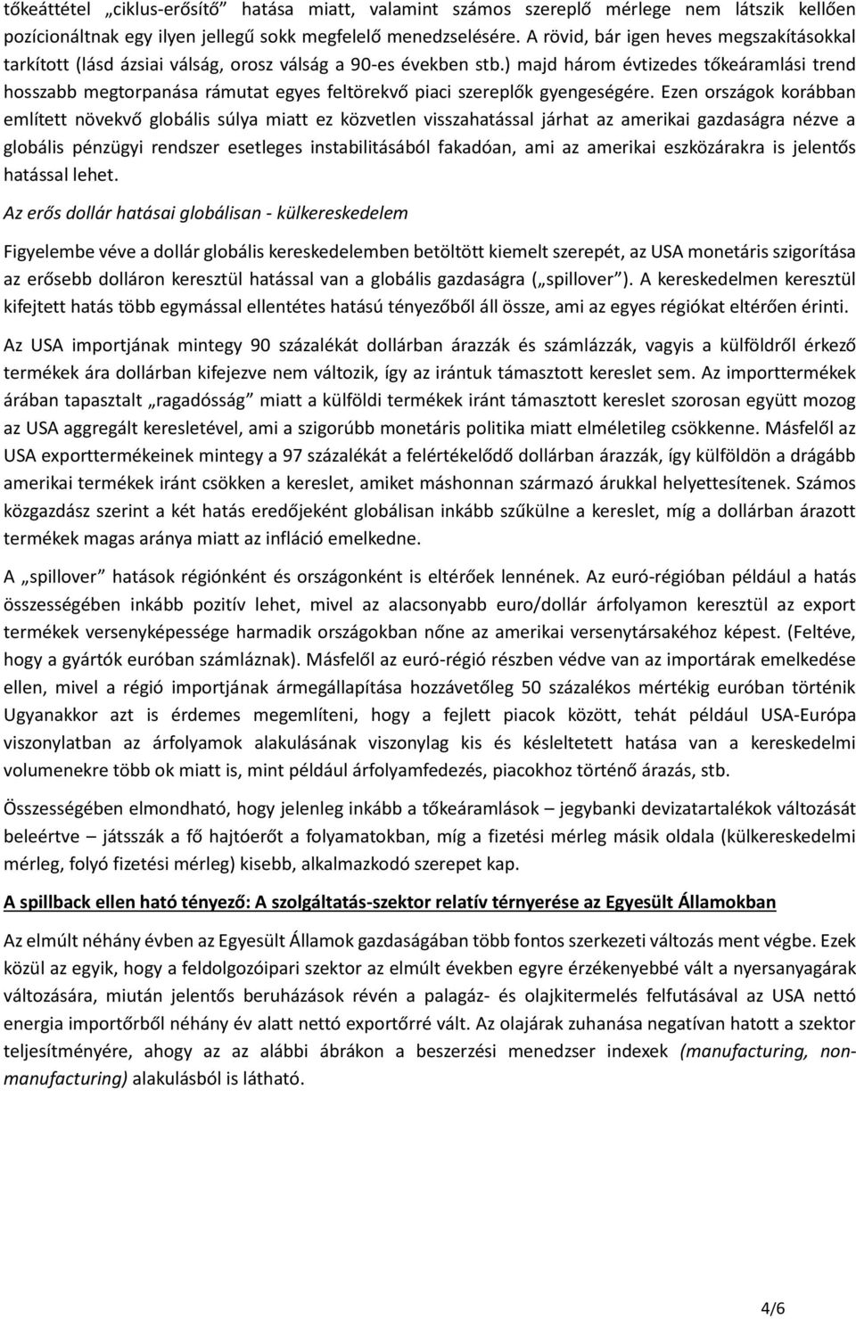 ) majd három évtizedes tőkeáramlási trend hosszabb megtorpanása rámutat egyes feltörekvő piaci szereplők gyengeségére.