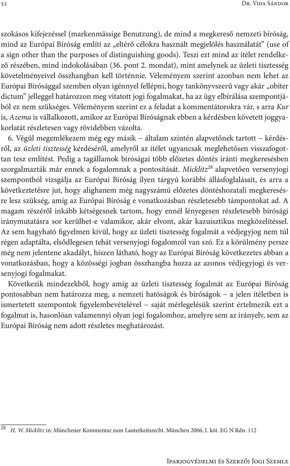 than the purposes of distinguishing goods). Teszi ezt mind az ítélet rendelkező részében, mind indokolásában (36. pont 2.