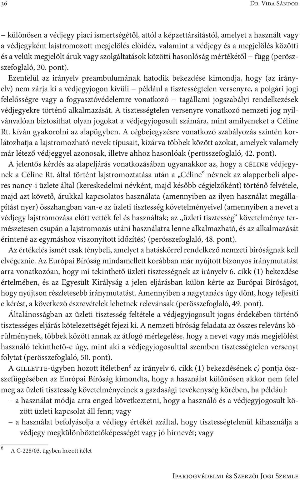 velük megjelölt áruk vagy szolgáltatások közötti hasonlóság mértékétől függ (peröszszefoglaló, 30. pont).