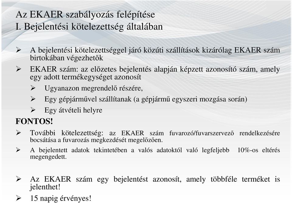 képzett azonosító szám, amely egy adott termékegységet azonosít Ugyanazon megrendelő részére, Egy gépjárművel szállítanak (a gépjármű egyszeri mozgása során) Egy átvételi helyre