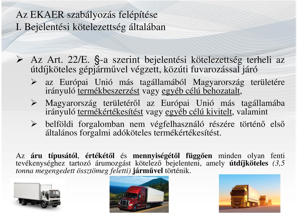 termékbeszerzést vagy egyéb célú behozatalt, Magyarország területéről az Európai Unió más tagállamába irányuló termékértékesítést vagy egyéb célú kivitelt, valamint belföldi forgalomban