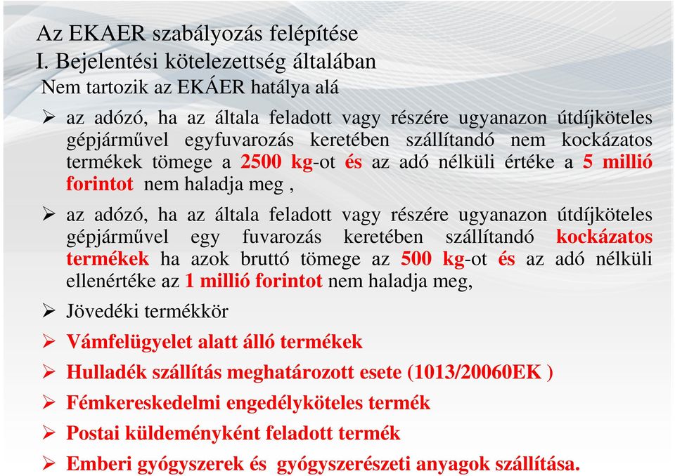 termékek tömege а 2500 kg-ot és az adó nélküli értéke а 5 millió forintot nem haladja meg, az adózó, ha az általa feladott vagy részére ugyanazon útdíjköteles gépjárművel egy fuvarozás keretében