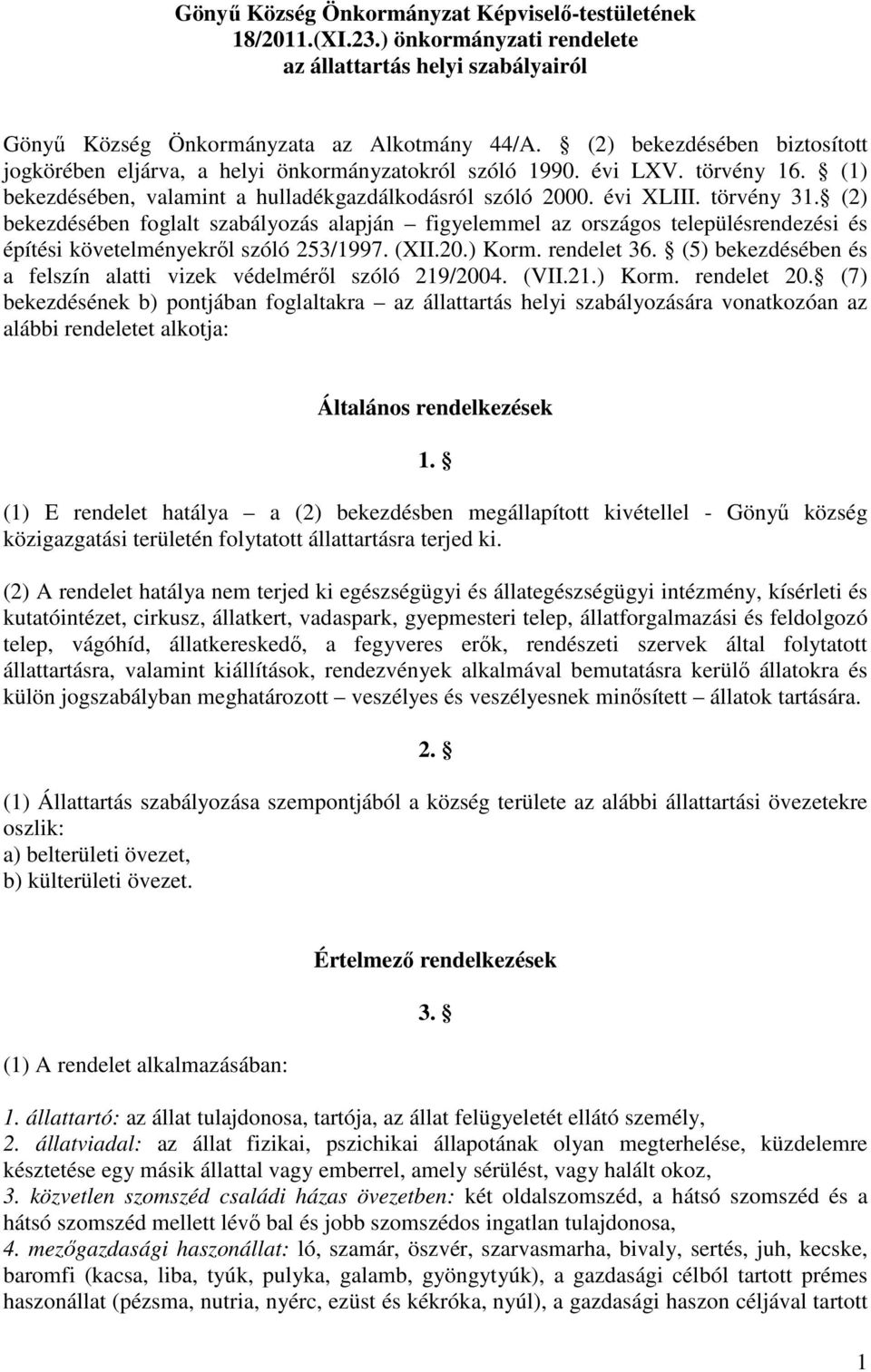 (2) bekezdésében foglalt szabályozás alapján figyelemmel az országos településrendezési és építési követelményekről szóló 253/1997. (XII.20.) Korm. rendelet 36.