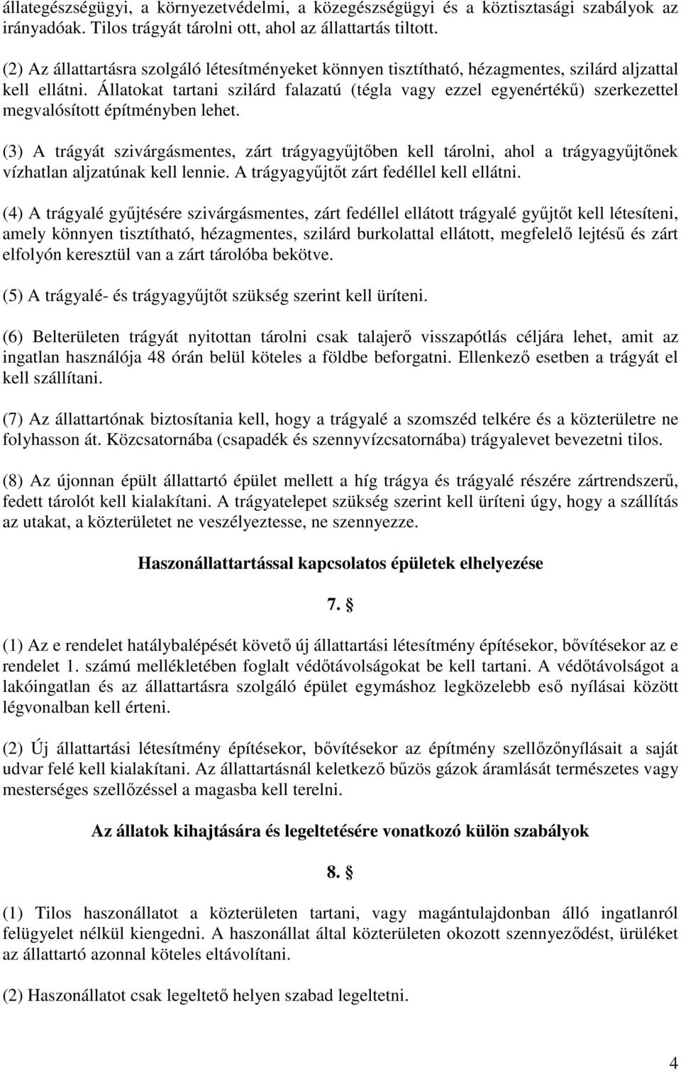 Állatokat tartani szilárd falazatú (tégla vagy ezzel egyenértékű) szerkezettel megvalósított építményben lehet.
