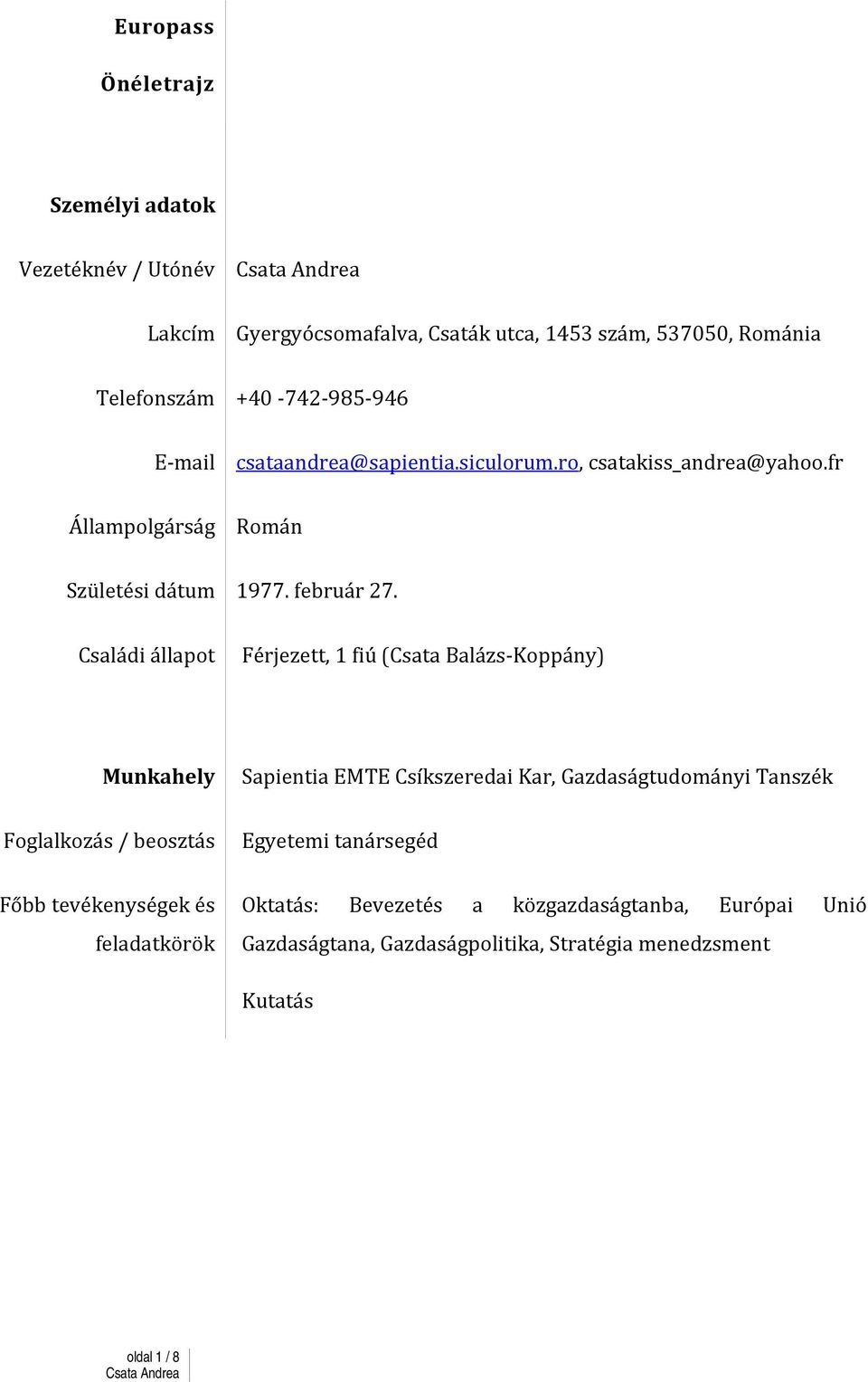 Családi állapot Férjezett, 1 fiú (Csata Balázs-Koppány) Munkahely Sapientia EMTE Csíkszeredai Kar, Gazdaságtudományi Tanszék Foglalkozás / beosztás