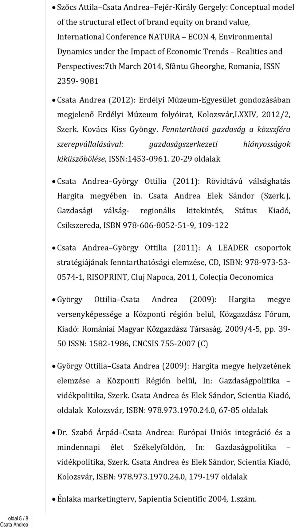 2012/2, Szerk. Kovács Kiss Gyöngy. Fenntartható gazdaság a közszféra szerepvállalásával: gazdaságszerkezeti hiányosságok kiküszöbölése, ISSN:1453-0961.