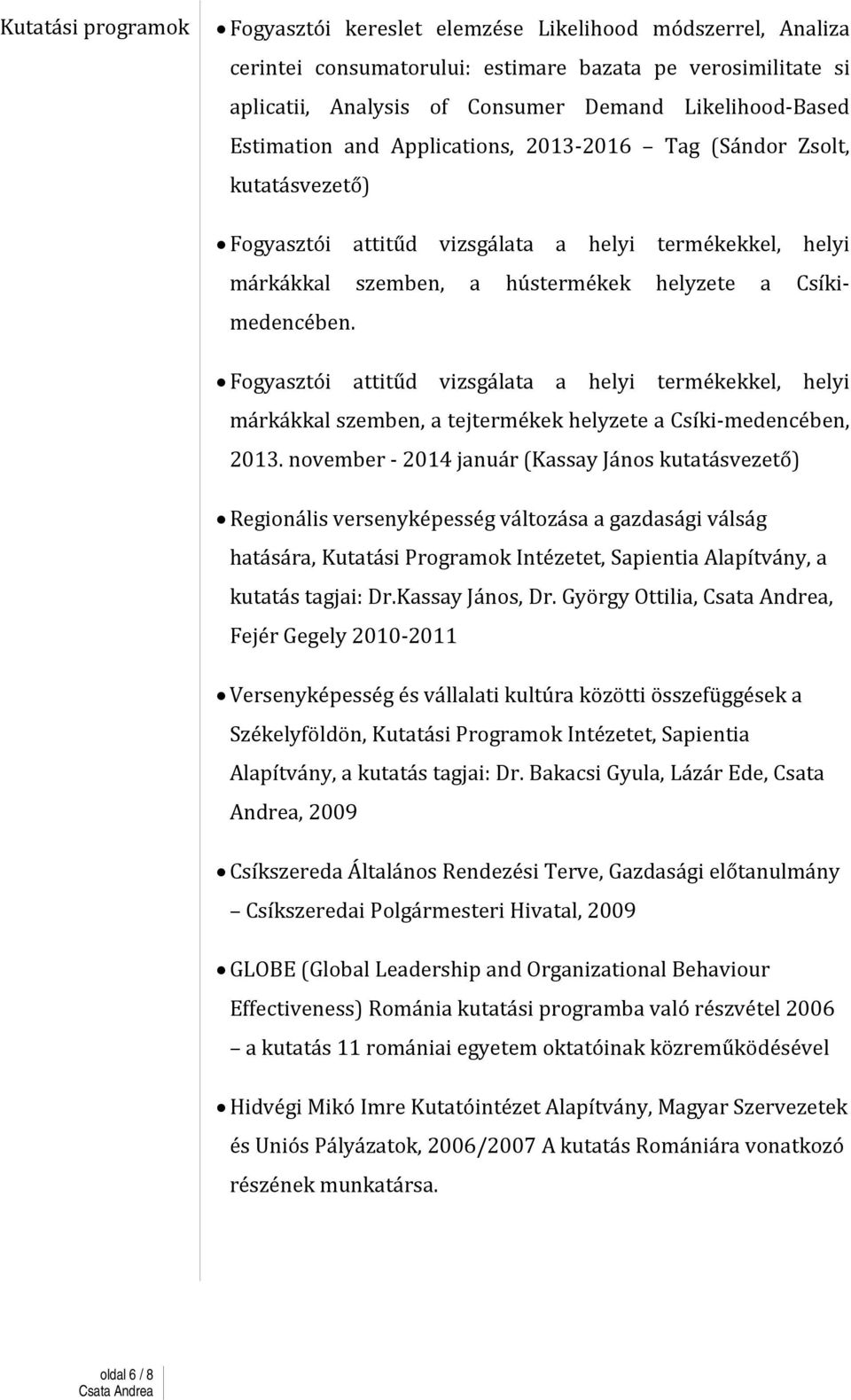 Fogyasztói attitűd vizsgálata a helyi termékekkel, helyi márkákkal szemben, a tejtermékek helyzete a Csíki-medencében, 2013.
