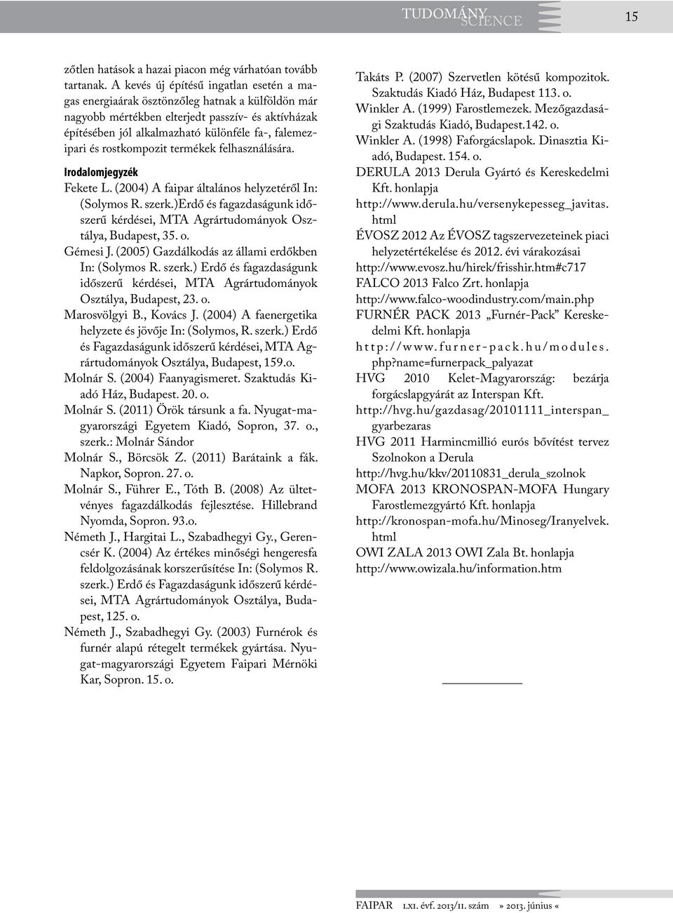 rostkompozit termékek felhasználására. Irodalomjegyzék Fekete L. (2004) A faipar általános helyzetéről In: (Solymos R. szerk.