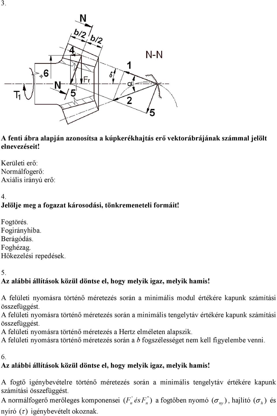 A felületi nyomása töténı méetezés soán a minimális modul étékée kapunk számítási összefüggést. A felületi nyomása töténı méetezés soán a minimális tengelytáv étékée kapunk számítási összefüggést.