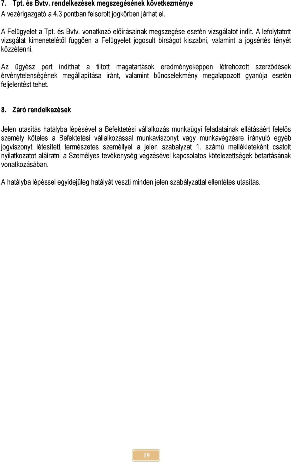 Az ügyész pert indíthat a tiltott magatartások eredményeképpen létrehozott szerződések érvénytelenségének megállapítása iránt, valamint bűncselekmény megalapozott gyanúja esetén feljelentést tehet. 8.