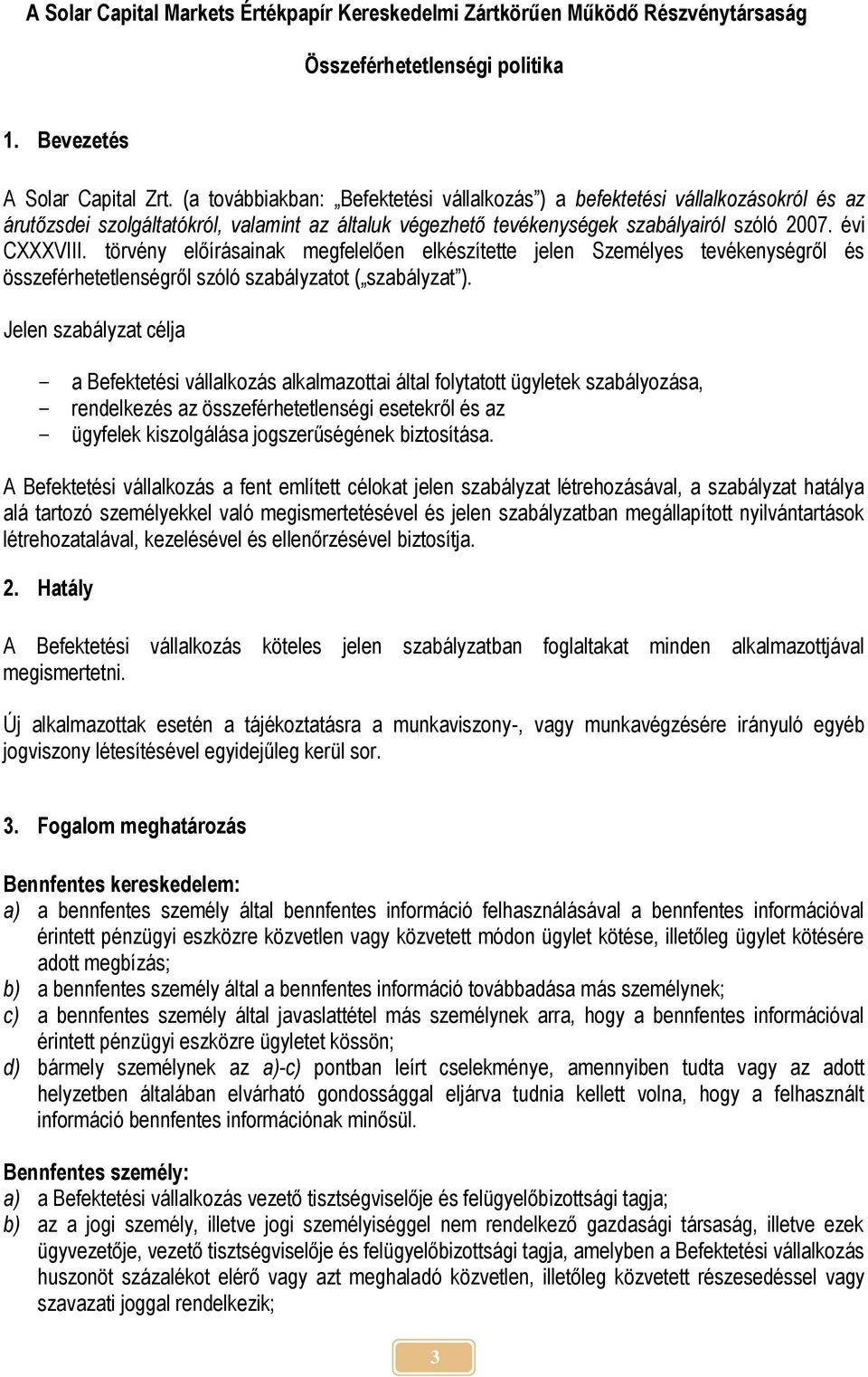 törvény előírásainak megfelelően elkészítette jelen Személyes tevékenységről és összeférhetetlenségről szóló szabályzatot ( szabályzat ).