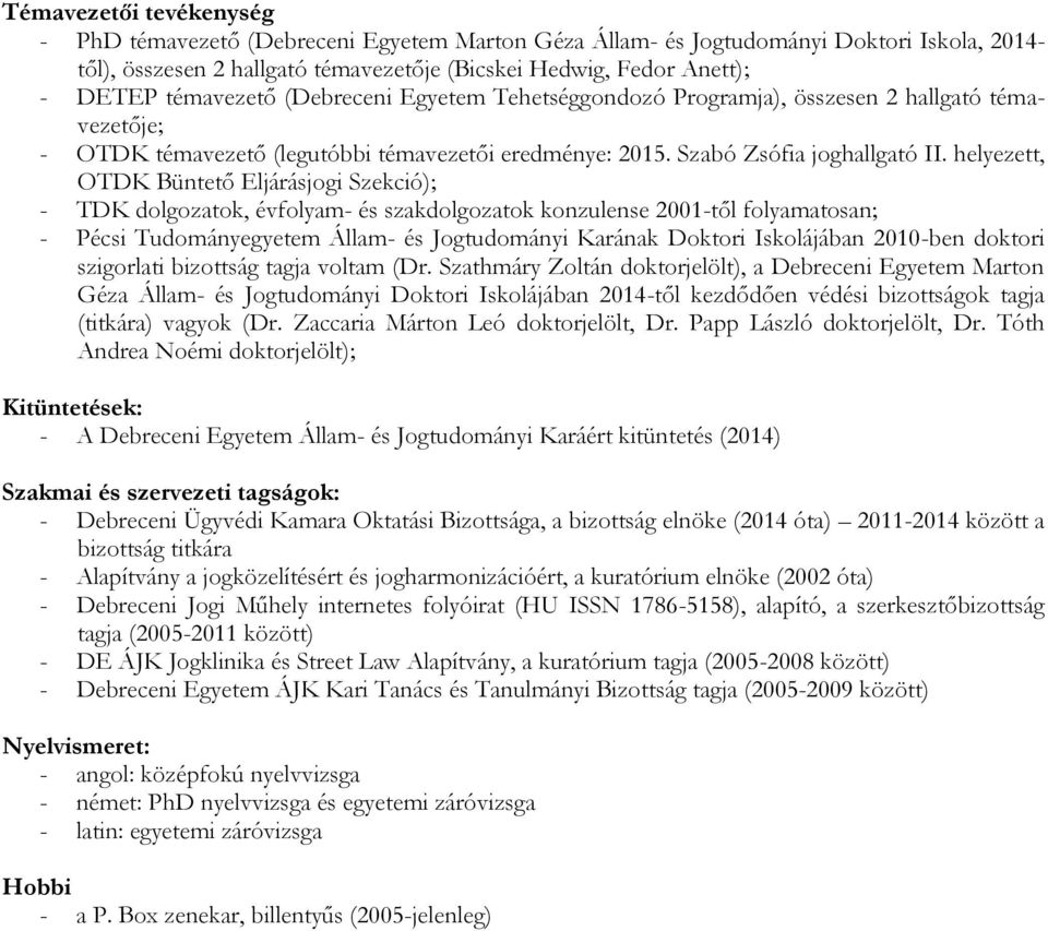 helyezett, OTDK Büntető Eljárásjogi Szekció); - TDK dolgozatok, évfolyam- és szakdolgozatok konzulense 2001-től folyamatosan; - Pécsi Tudományegyetem Állam- és Jogtudományi Karának Doktori