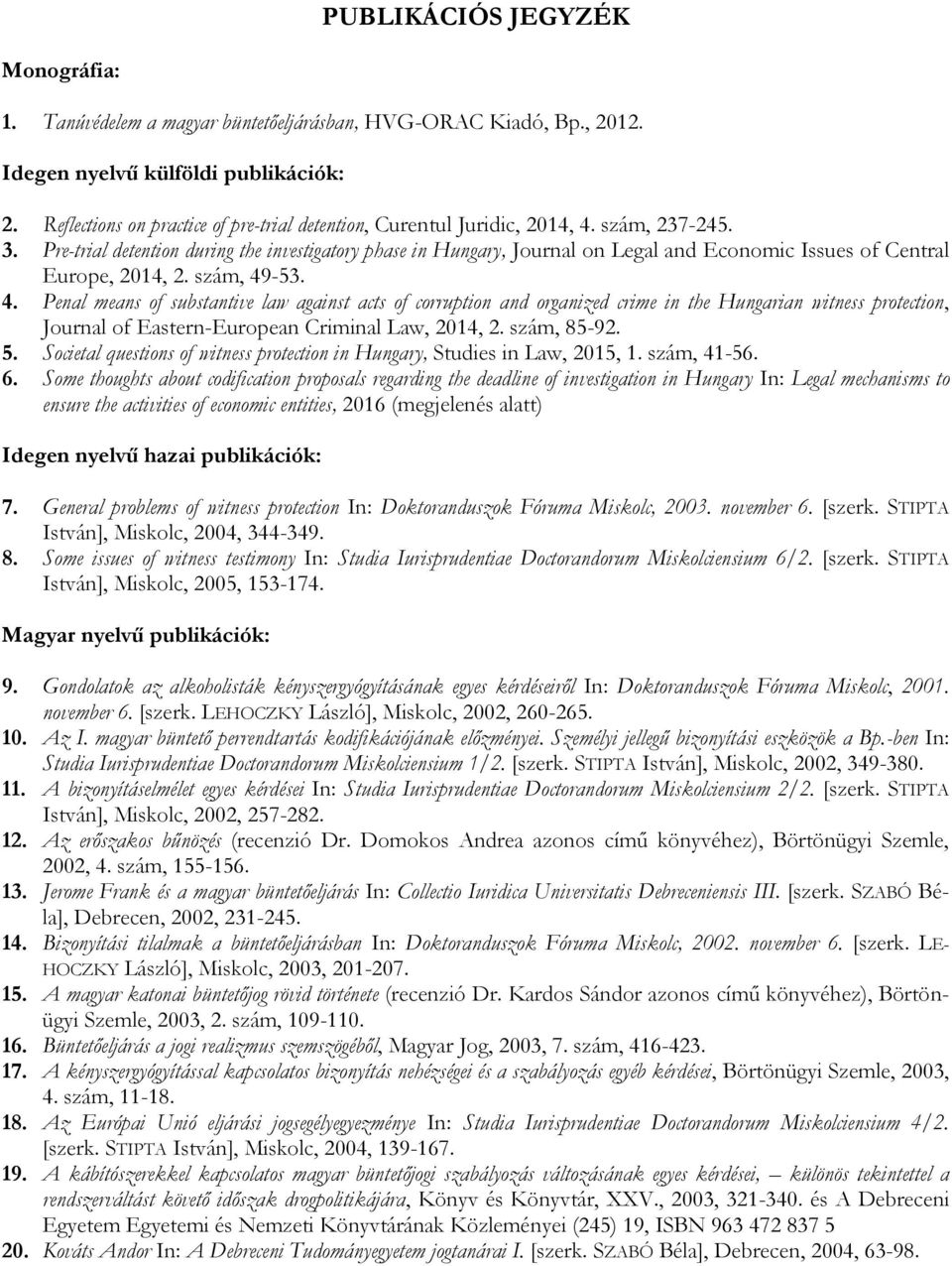 Pre-trial detention during the investigatory phase in Hungary, Journal on Legal and Economic Issues of Central Europe, 2014, 2. szám, 49