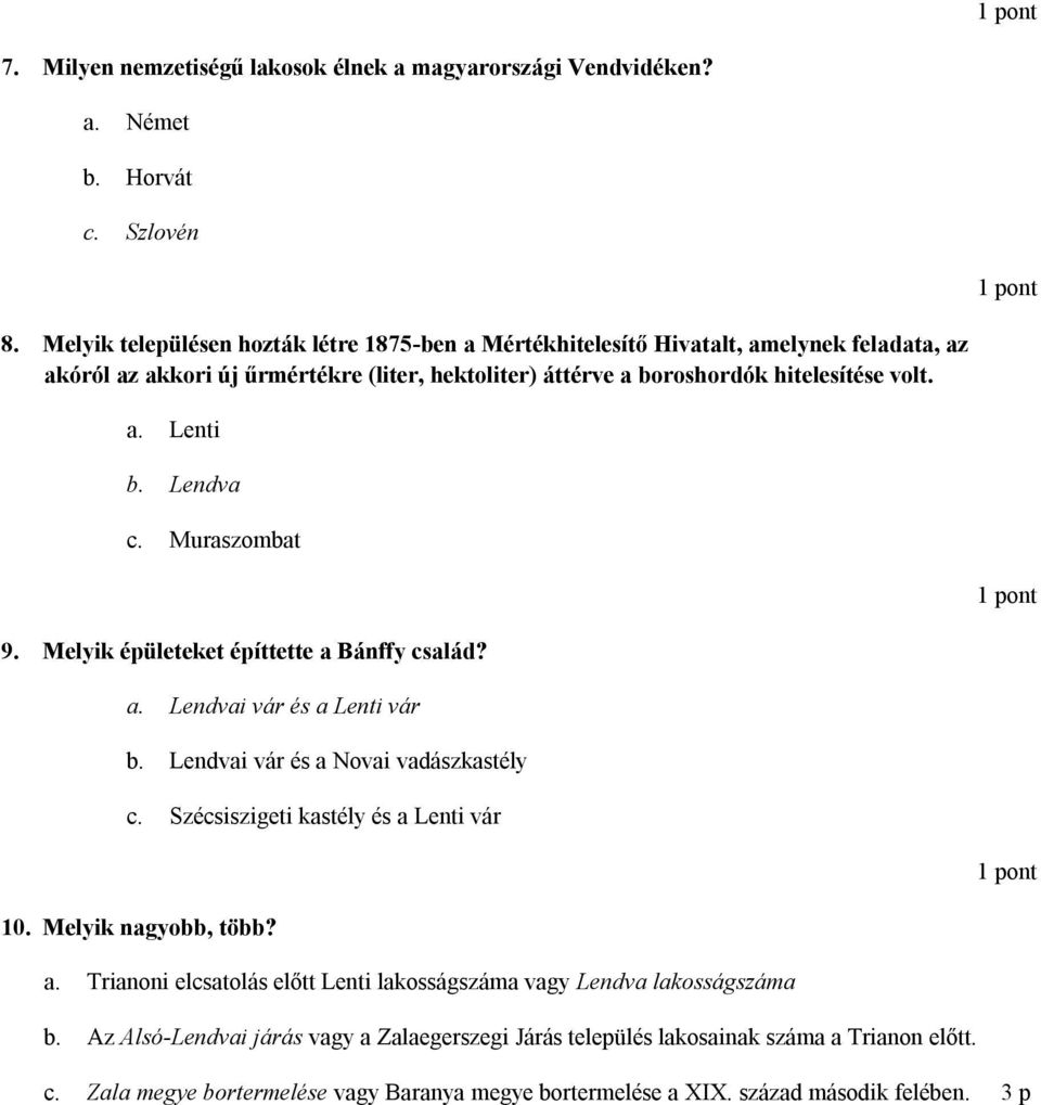 Lendva c. Muraszombat 9. Melyik épületeket építtette a Bánffy család? a. Lendvai vár és a Lenti vár b. Lendvai vár és a Novai vadászkastély c. Szécsiszigeti kastély és a Lenti vár 10.