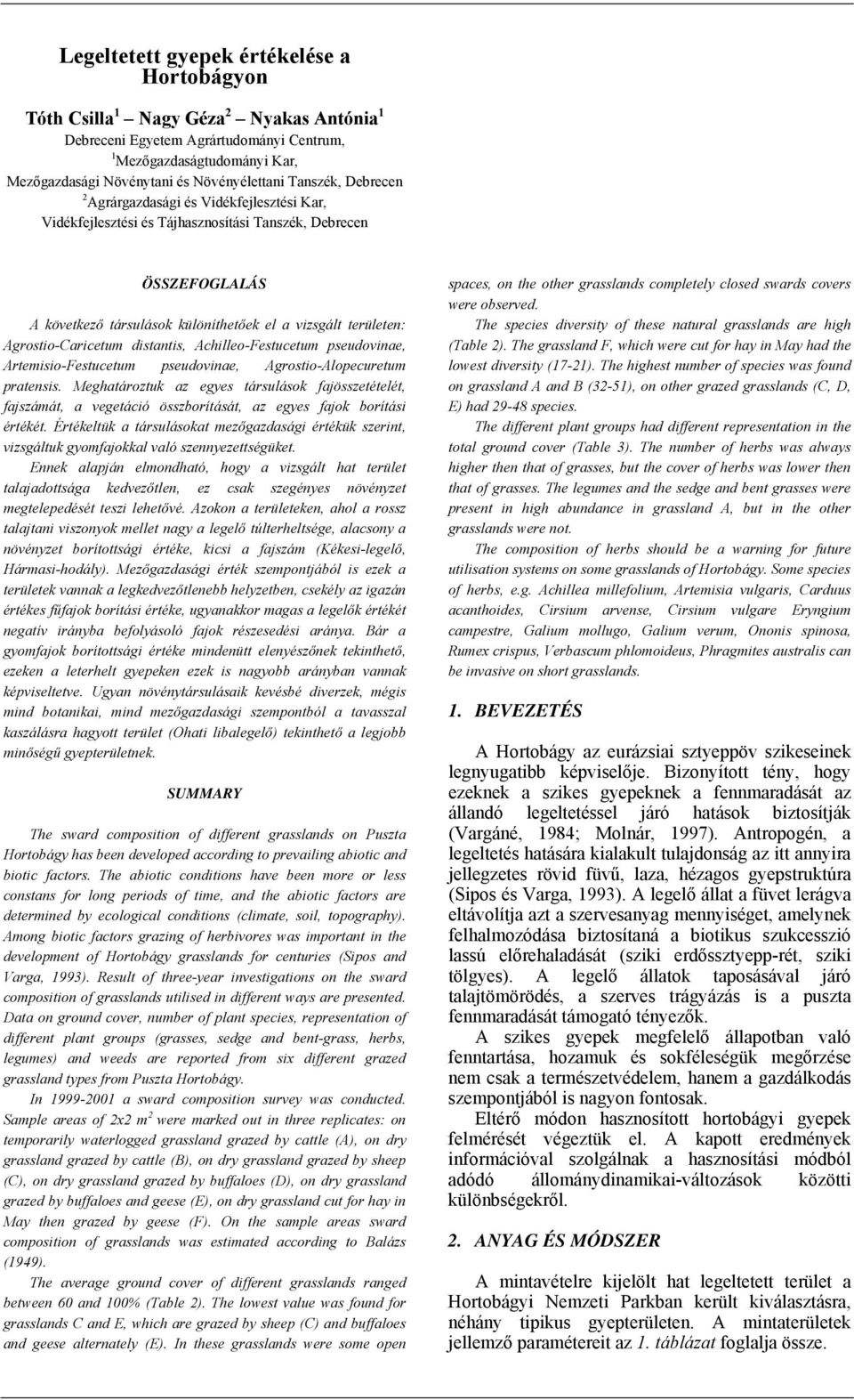 területen: Agrostio-Caricetum distantis, Achilleo-Festucetum, Artemisio-Festucetum, Agrostio-Alopecuretum pratensis.