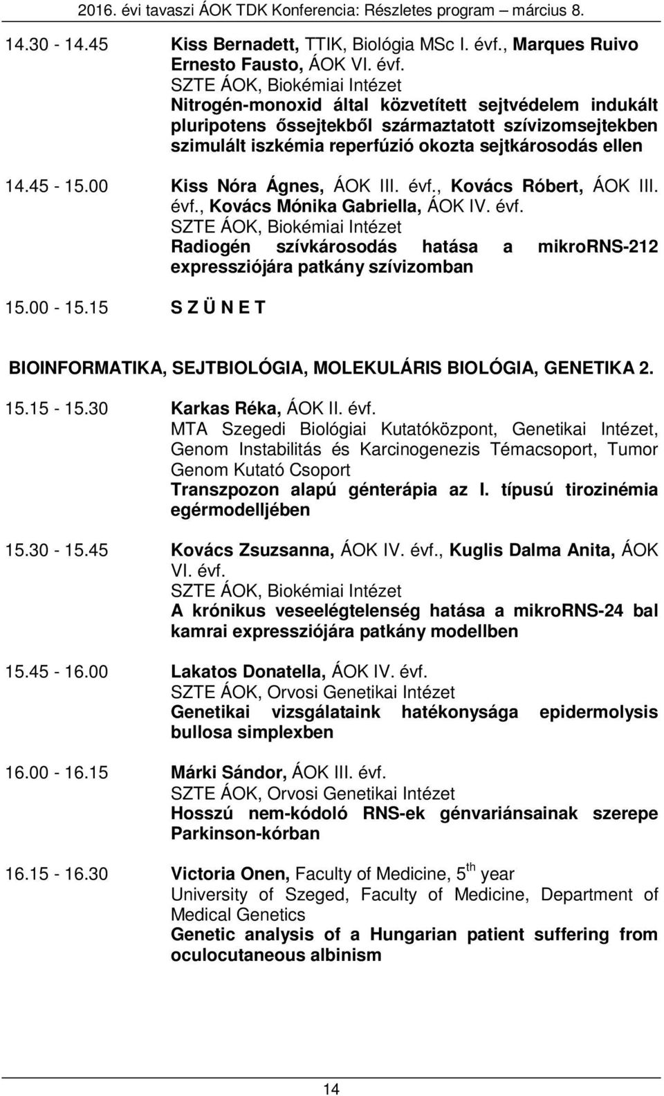SZTE ÁOK, Biokémiai Intézet Nitrogén-monoxid által közvetített sejtvédelem indukált pluripotens őssejtekből származtatott szívizomsejtekben szimulált iszkémia reperfúzió okozta sejtkárosodás ellen 14.