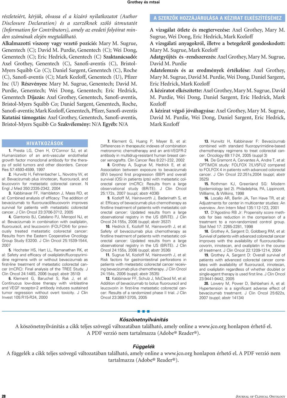 Purdie, Genentech (C); Wei Dong, Genentech (C); Eric Hedrick, Genentech (C) Szaktanácsadó: Axel Grothey, Genentech (C), Sanofi-aventis (C), Bristol- Myers Squibb Co (C); Daniel Sargent, Genentech