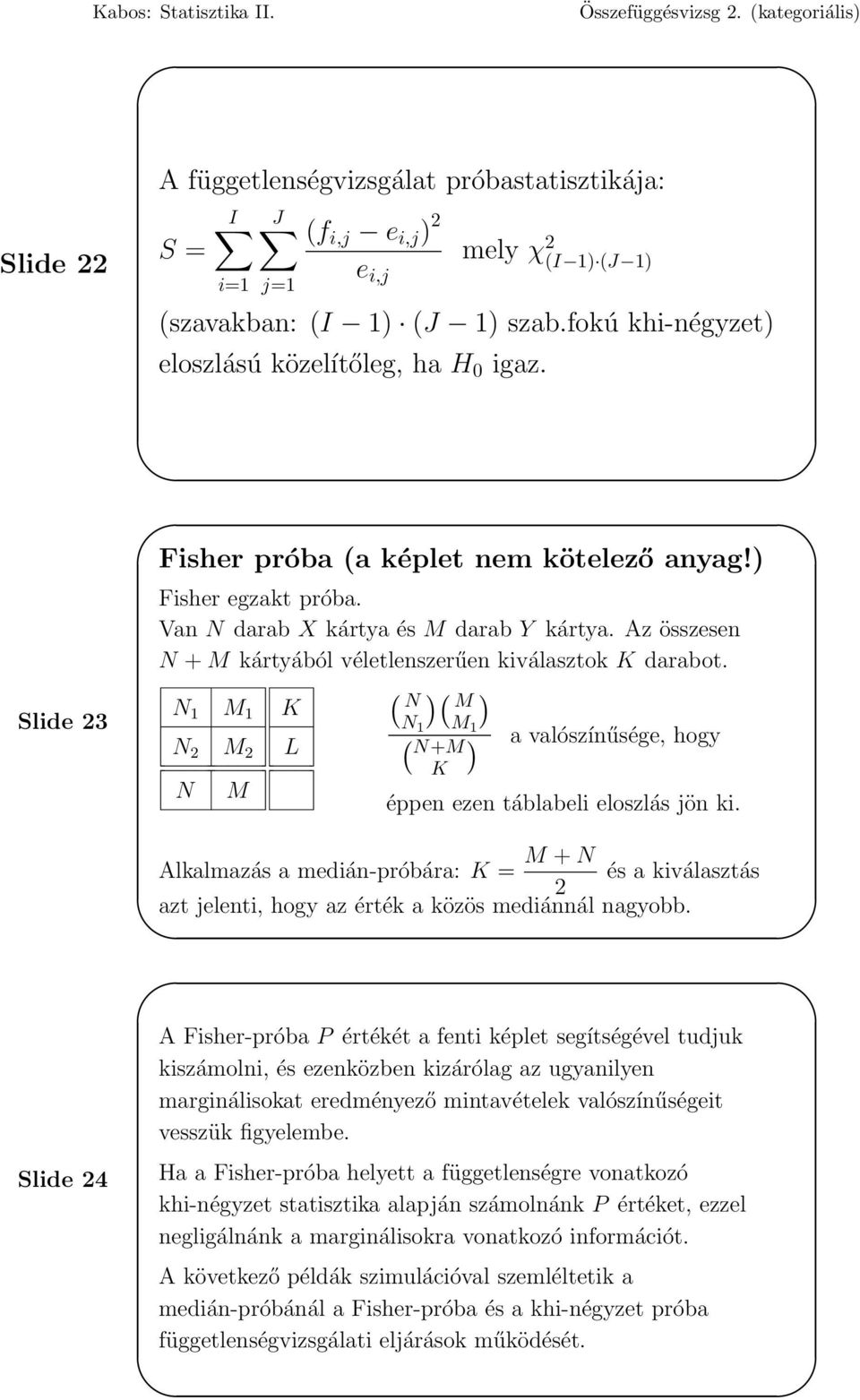 N 1 M 1 K N 2 M 2 L N M ( N N 1 )( M M 1 ) ( N+M ) a valószínűsége, hogy K éppen ezen táblabeli eloszlás jön ki.