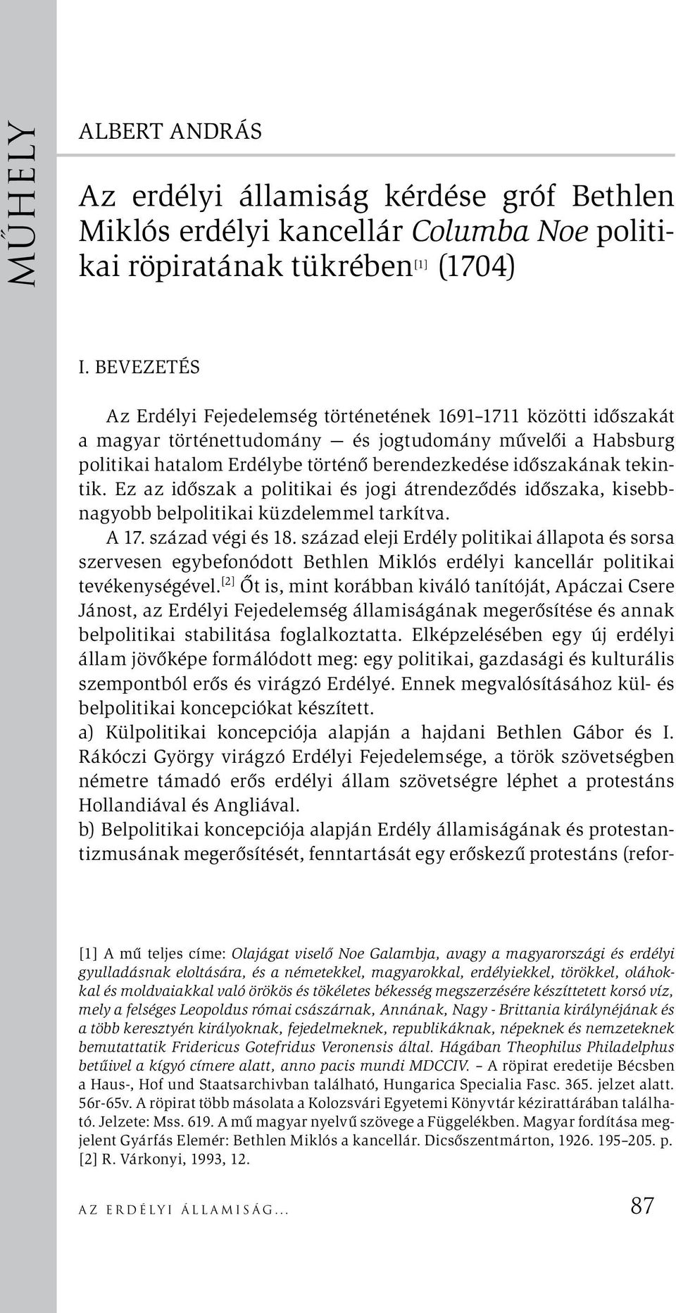 tekintik. Ez az időszak a politikai és jogi átrendeződés időszaka, kisebbnagyobb belpolitikai küzdelemmel tarkítva. A 17. század végi és 18.