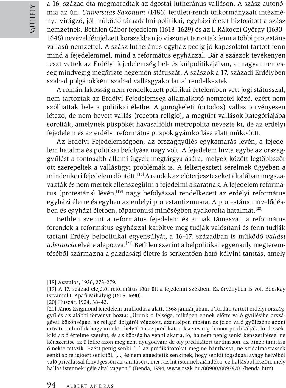 Rákóczi György (1630 1648) nevével fémjelzett korszakban jó viszonyt tartottak fenn a többi protestáns vallású nemzettel.