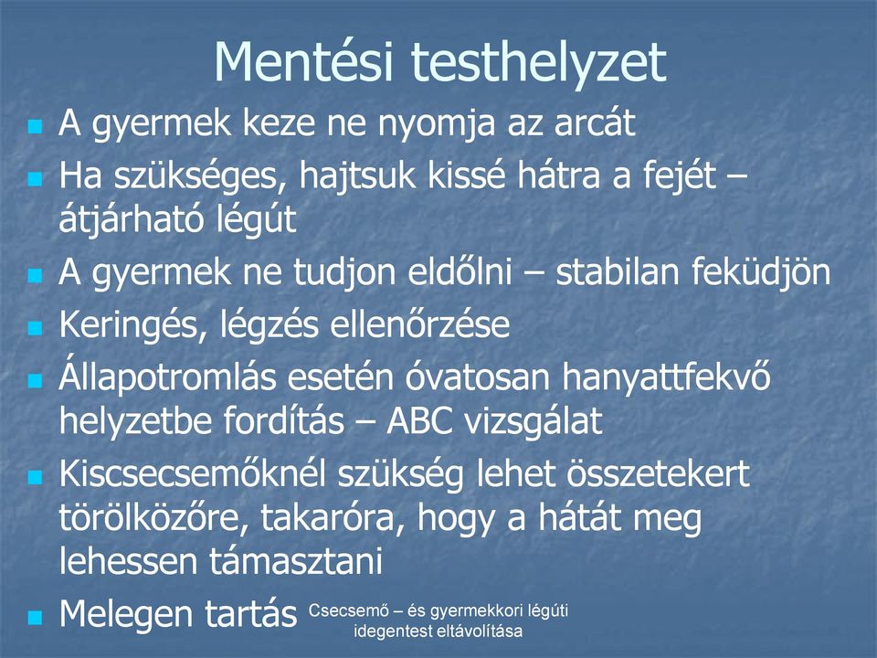 ellenőrzése Állapotromlás esetén óvatosan hanyattfekvő helyzetbe fordítás ABC vizsgálat