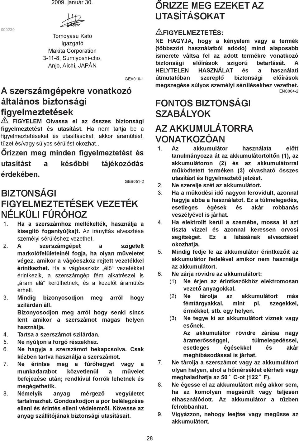 figyelmeztetést és utasítást. Ha nem tartja be a figyelmeztetéseket és utasításokat, akkor áramütést, tüzet és/vagy súlyos sérülést okozhat.