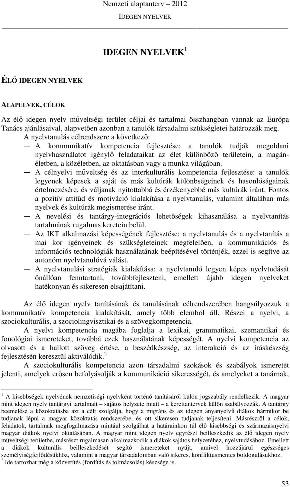 közéletben, az oktatásban vagy a munka világában.