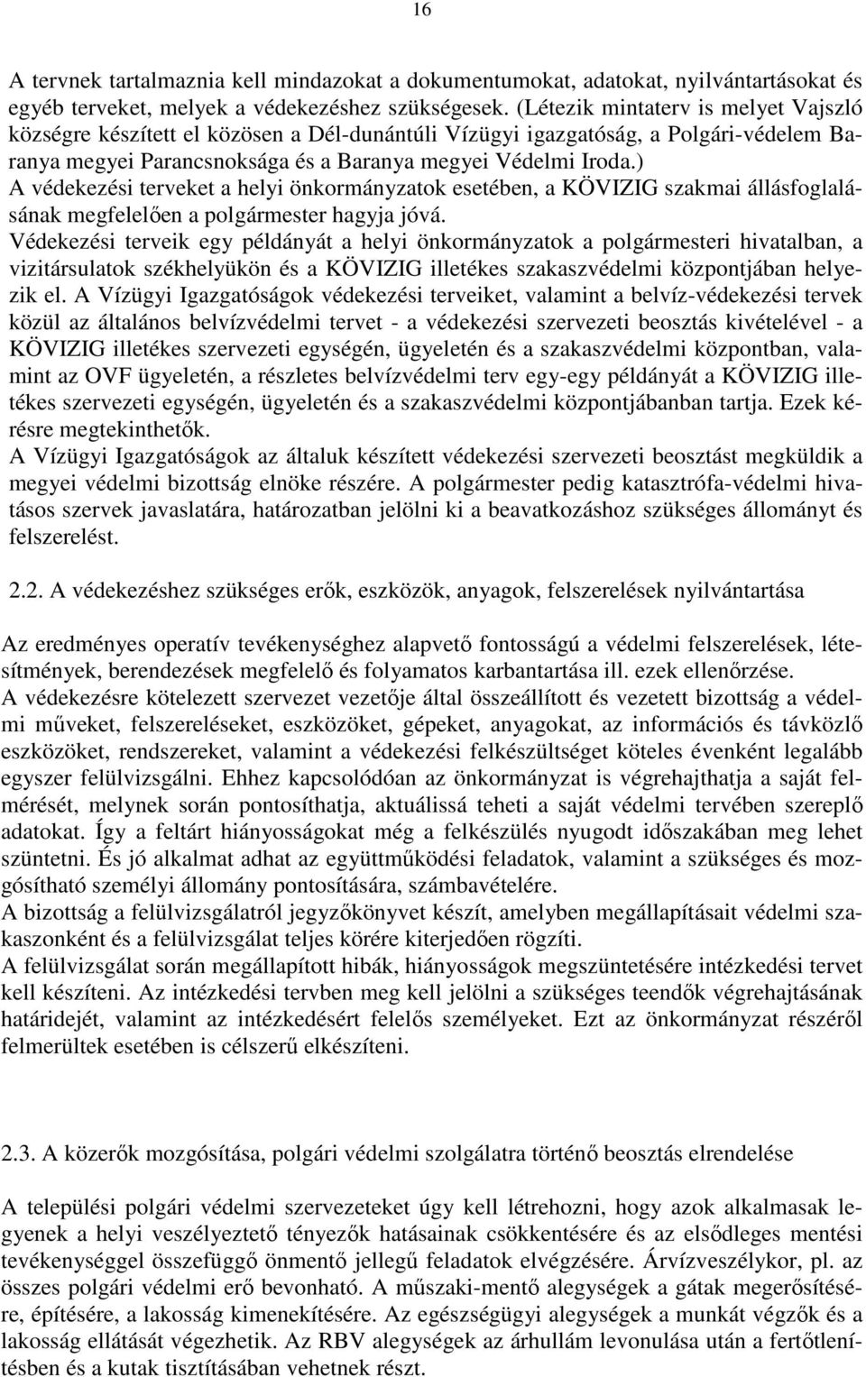 ) A védekezési terveket a helyi önkormányzatok esetében, a KÖVIZIG szakmai állásfoglalásának megfelelően a polgármester hagyja jóvá.