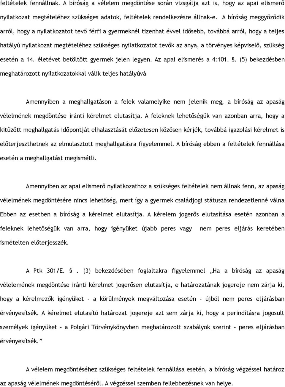 a törvényes képviselő, szükség esetén a 14. életévet betöltött gyermek jelen legyen. Az apai elismerés a 4:101.