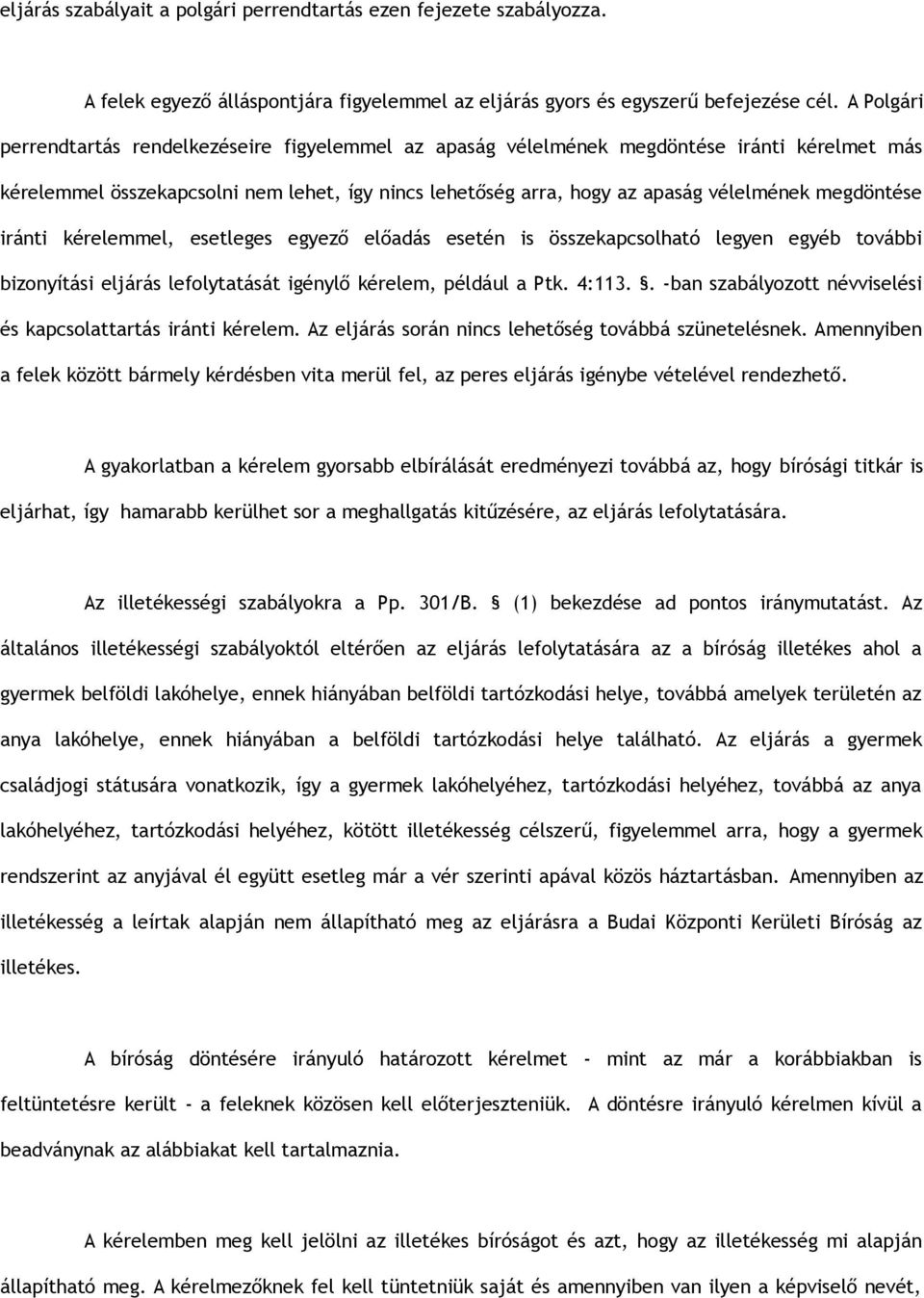 megdöntése iránti kérelemmel, esetleges egyező előadás esetén is összekapcsolható legyen egyéb további bizonyítási eljárás lefolytatását igénylő kérelem, például a Ptk. 4:113.