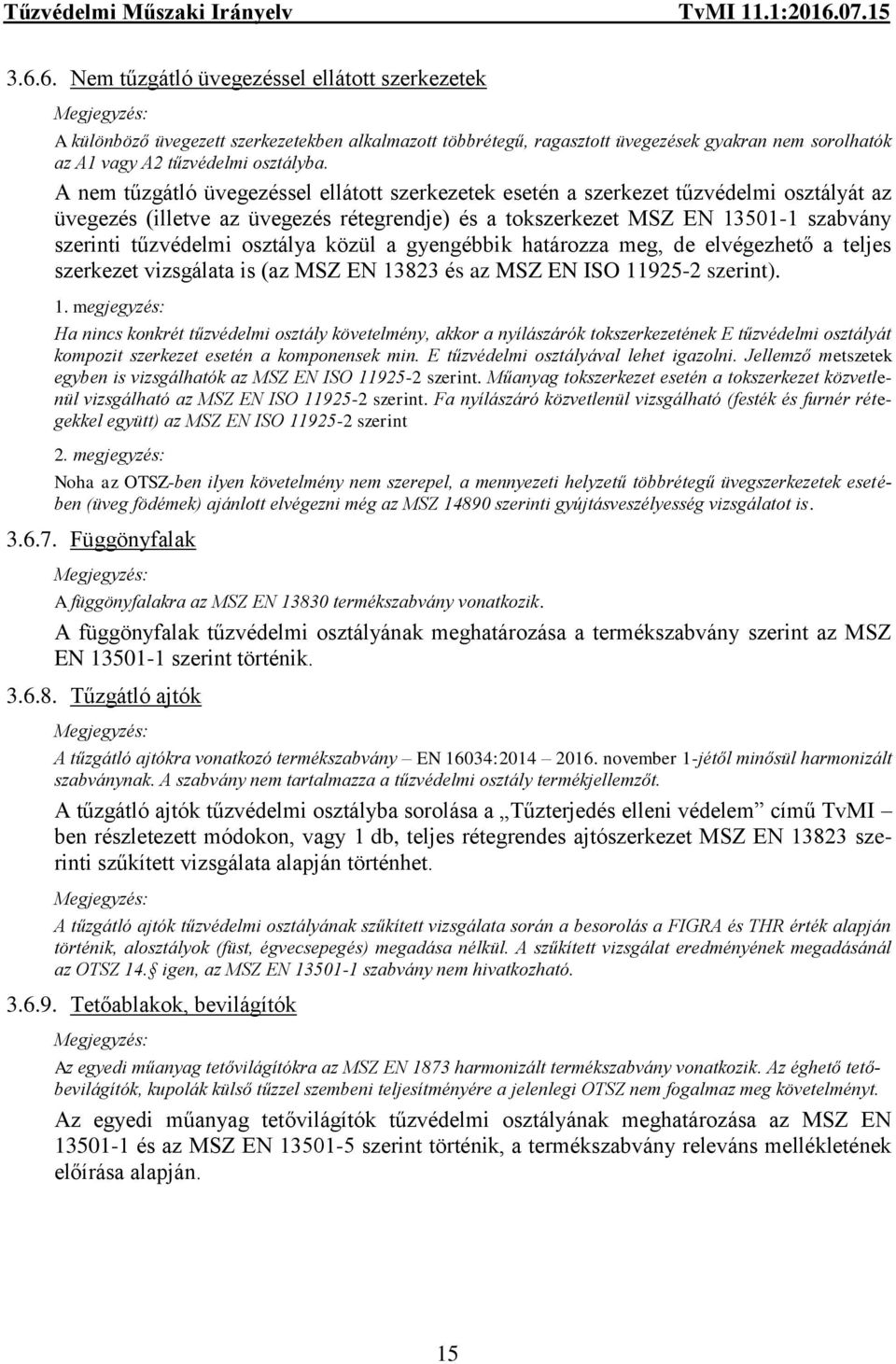 osztálya közül a gyengébbik határozza meg, de elvégezhető a teljes szerkezet vizsgálata is (az MSZ EN 13