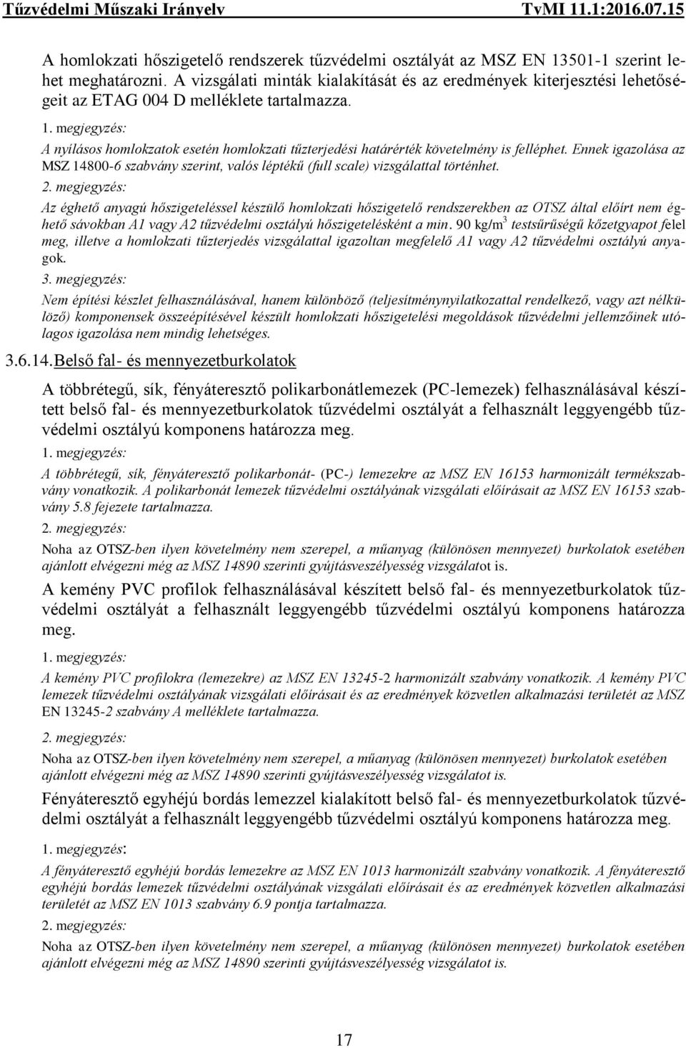 megjegyzés: A nyílásos homlokzatok esetén homlokzati tűzterjedési határérték követelmény is felléphet.