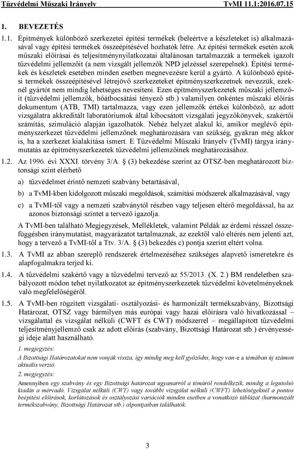 Építési termékek és készletek esetében minden esetben megnevezésre kerül a gyártó.