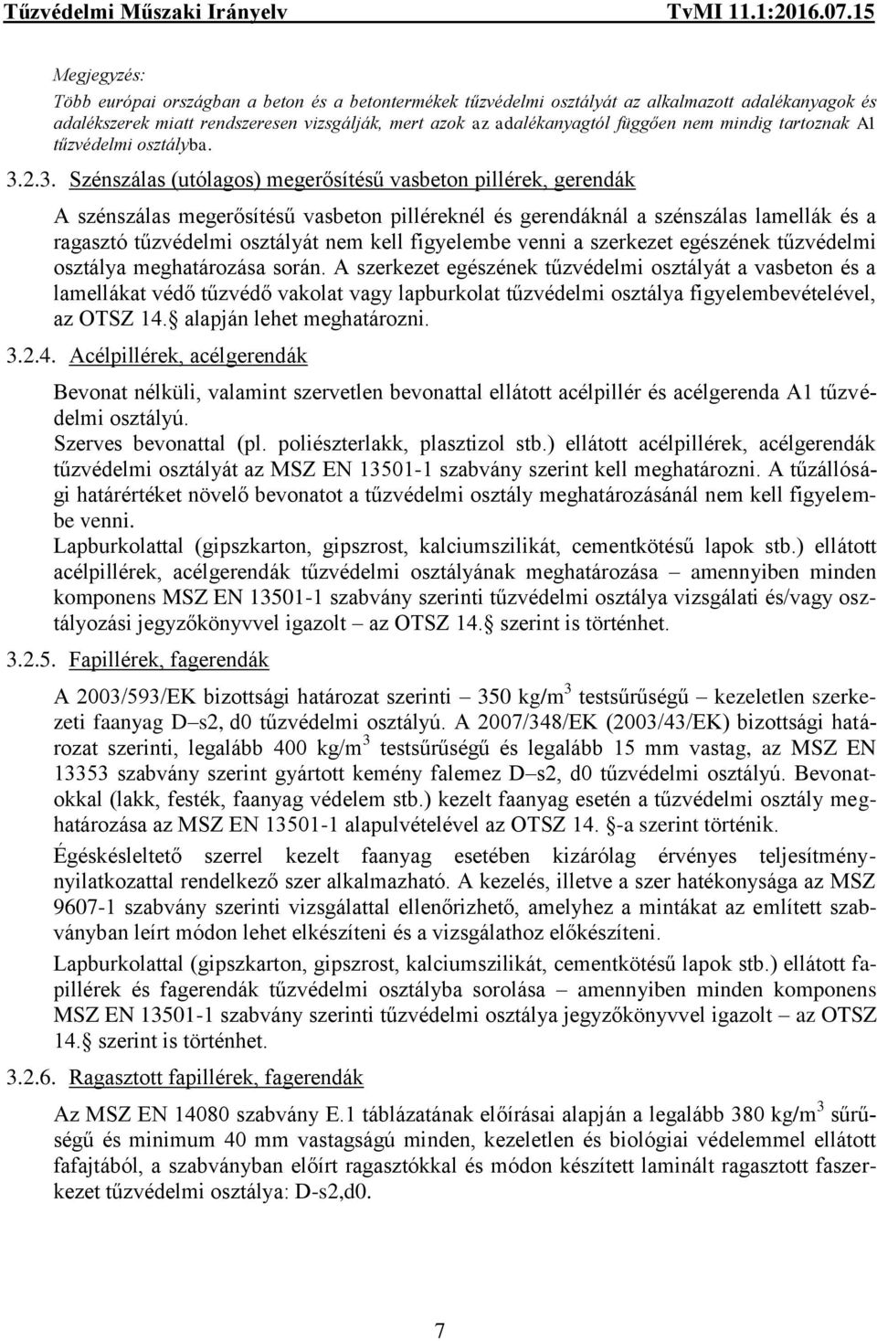 2.3. Szénszálas (utólagos) megerősítésű vasbeton pillérek, gerendák A szénszálas megerősítésű vasbeton pilléreknél és gerendáknál a szénszálas lamellák és a ragasztó tűzvédelmi osztályát nem kell