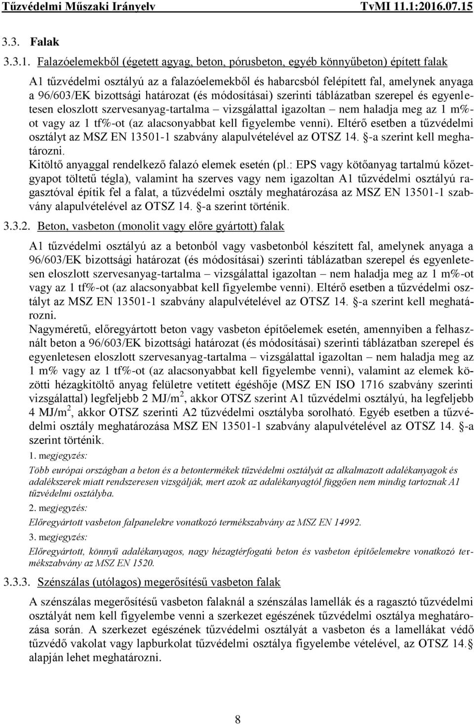 határozat (és módosításai) szerinti táblázatban szerepel és egyenletesen eloszlott szervesanyag-tartalma vizsgálattal igazoltan nem haladja meg az 1 m%- ot vagy az 1 tf%-ot (az alacsonyabbat kell