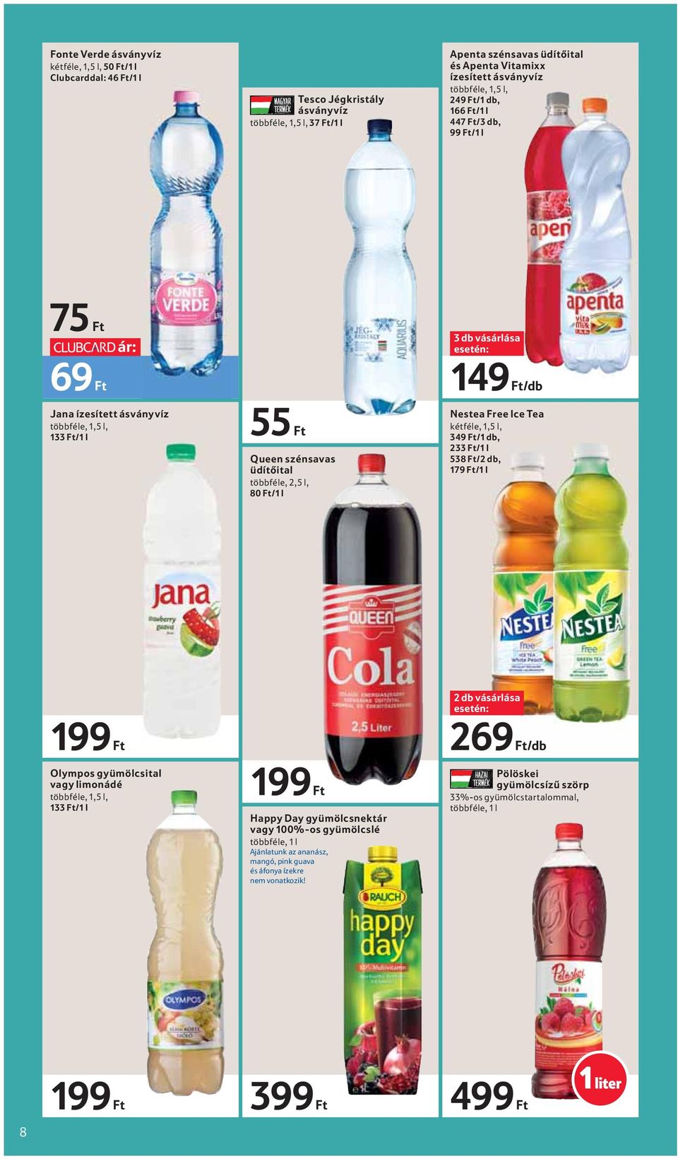 vásárlása 149 Ft/db Nestea Free Ice Tea kétféle, 1,5 l, 349 Ft/1 db, 233 Ft/1 l 538 Ft/2 db, 179 Ft/1 l 199 Ft Olympos gyümölcsital vagy limonádé többféle, 1,5 l, 133 Ft/1 l 199 Ft Happy Day