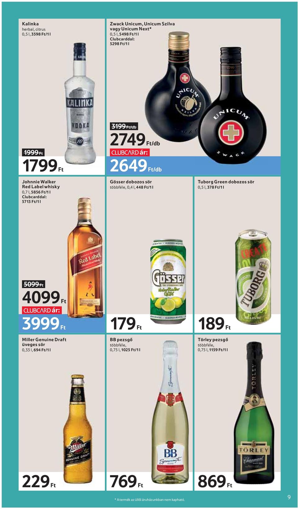 l, 448 Ft/1 l Tuborg Green dobozos sör 0,5 l, 378 Ft/1 l 5099 Ft 4099 Ft 3999 Ft Miller Genuine Draft üveges sör 0,33 l, 694 Ft/1 l 179 Ft BB