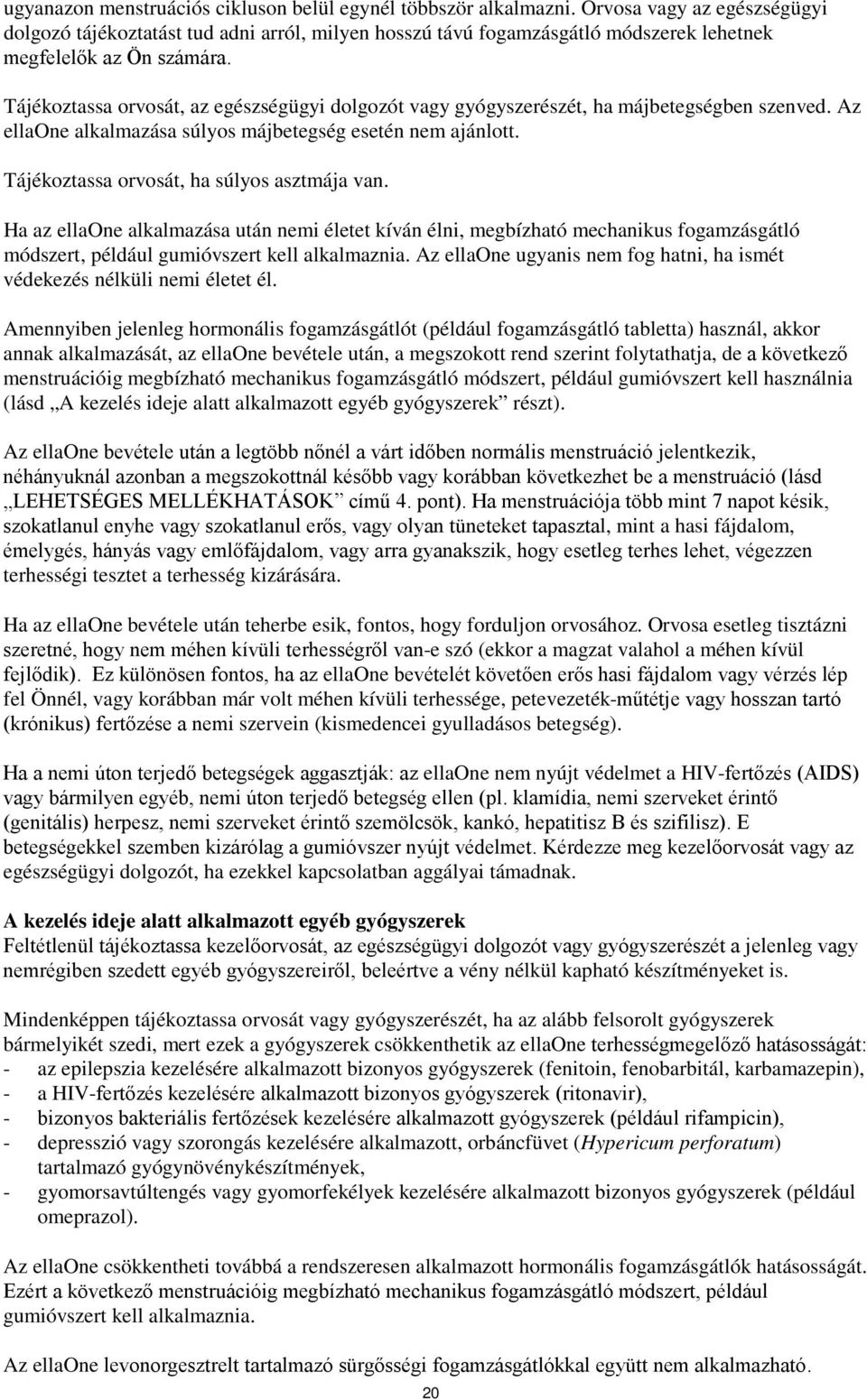 Tájékoztassa orvosát, az egészségügyi dolgozót vagy gyógyszerészét, ha májbetegségben szenved. Az ellaone alkalmazása súlyos májbetegség esetén nem ajánlott.