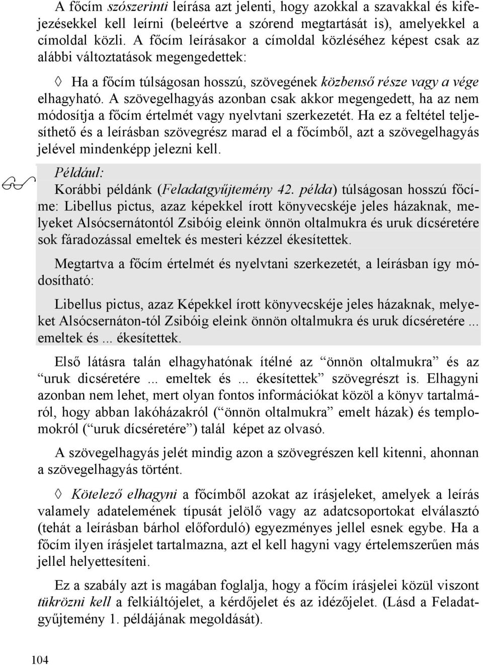A szövegelhagyás azonban csak akkor megengedett, ha az nem módosítja a főcím értelmét vagy nyelvtani szerkezetét.