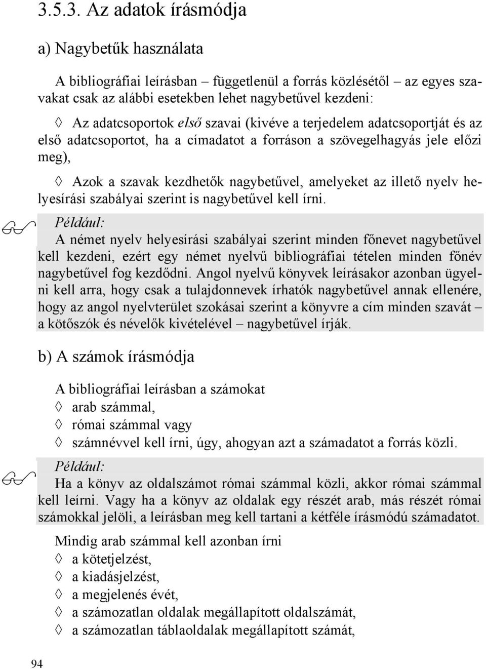 helyesírási szabályai szerint is nagybetűvel kell írni.