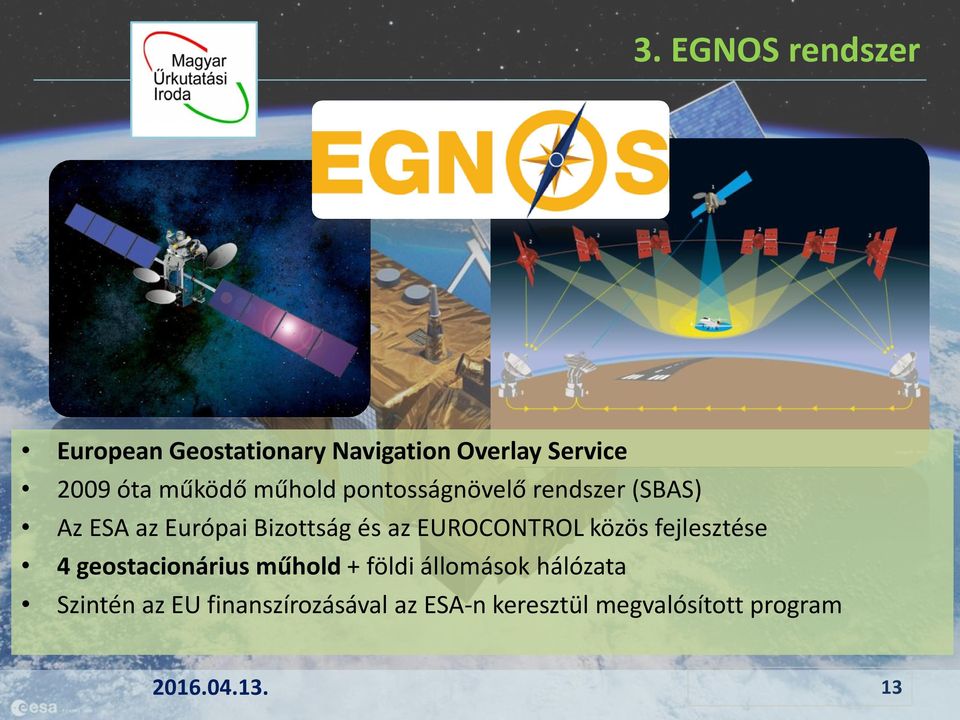EUROCONTROL közös fejlesztése 4 geostacionárius műhold + földi állomások hálózata