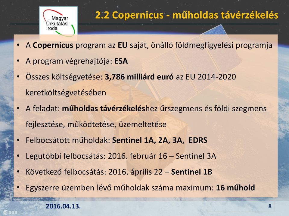 szegmens fejlesztése, működtetése, üzemeltetése Felbocsátott műholdak: Sentinel 1A, 2A, 3A, EDRS Legutóbbi felbocsátás: 2016.