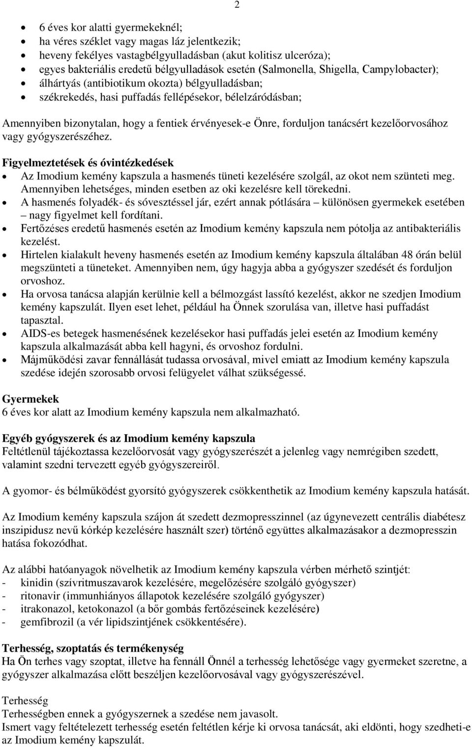 Önre, forduljon tanácsért kezelőorvosához vagy gyógyszerészéhez. 2 Figyelmeztetések és óvintézkedések Az Imodium kemény kapszula a hasmenés tüneti kezelésére szolgál, az okot nem szünteti meg.